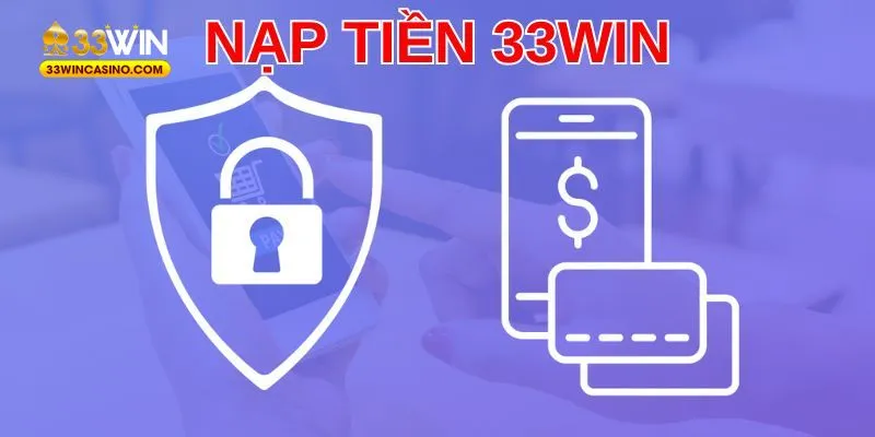 Tổng hợp quy trình từng bước thao tác thanh toán tại 33Win