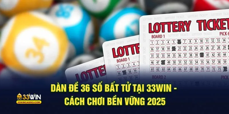 Dàn đề 36 số bất tử 33Win cách chơi bền vững 2025