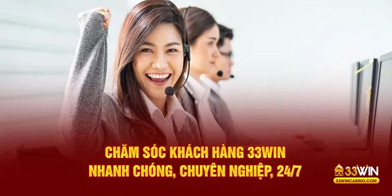 Nhận hỗ trợ từ phía tổ tư vấn 33WIN nhanh chóng và sự chu đáo