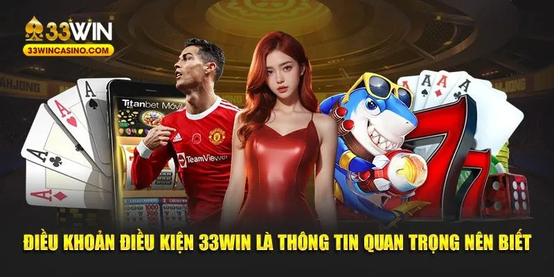 Điều khoản điều kiện 33Win là thông tin quan trọng nên biết