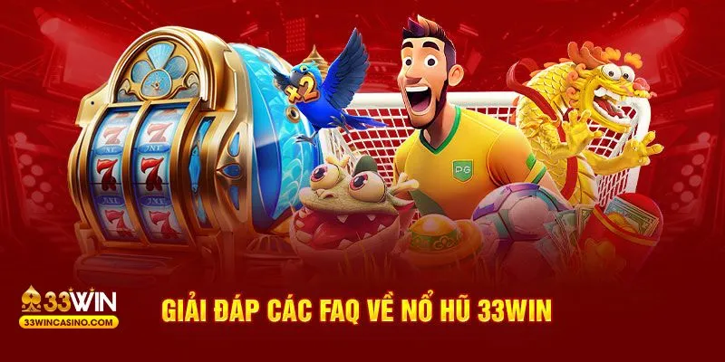 Giải đáp các FAQ về nổ hũ 33WIN