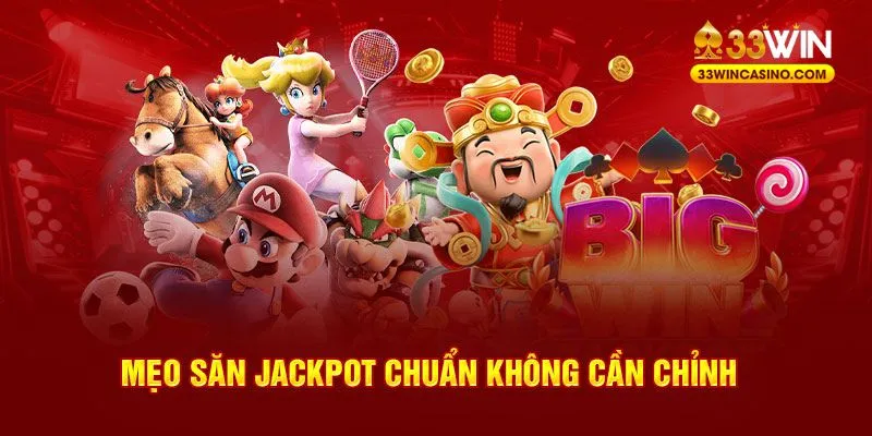 Mẹo săn jackpot chuẩn không cần chỉnh