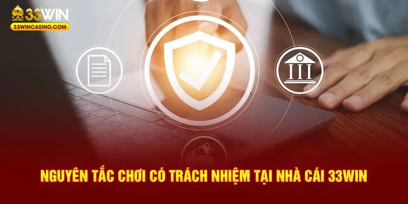 Tìm hiểu về nguyên tắc chơi có trách nhiệm tại nhà cái 33Win