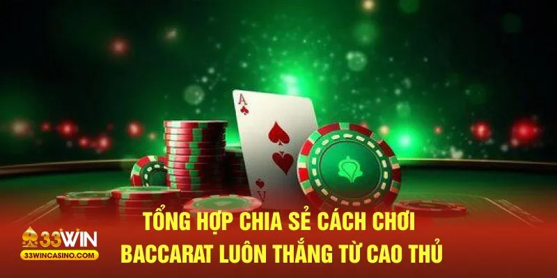 Tổng hợp chia sẻ cách chơi Baccarat luôn thắng từ cao thủ