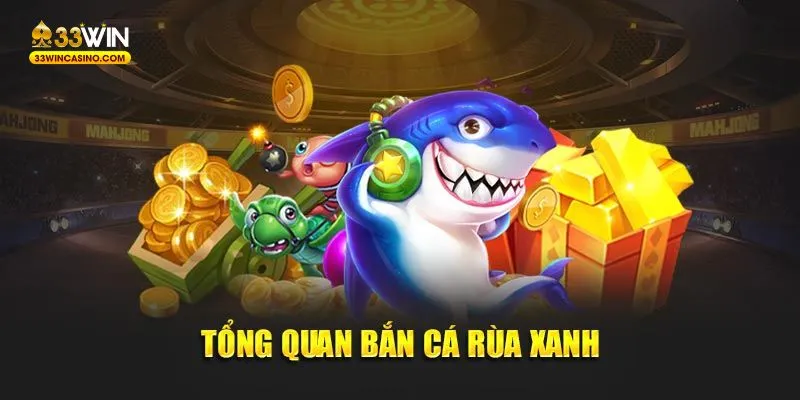 Tổng quan game bắn cá rùa xanh